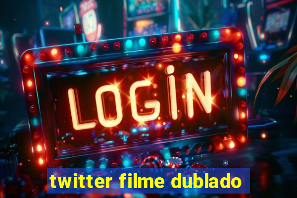 twitter filme dublado